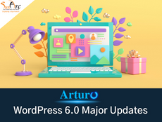 WordPress 6.0 “Arturo”: 10 Amazing Updates That You Should not Miss