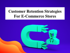 Customer Retention Strategies For E-Commerce Stores