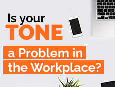Is your “Tone” a problem in the workplace?