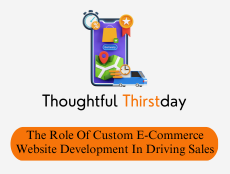 The Role Of Custom E-Commerce Website Development In Driving Sales