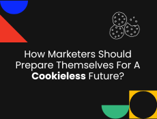 How Marketers Should Prepare Themselves For A Cookieless Future?