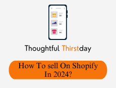 How To Sell On Shopify In 2024: Step By Step Guide To Successfully Sell Your First Product On Shopify