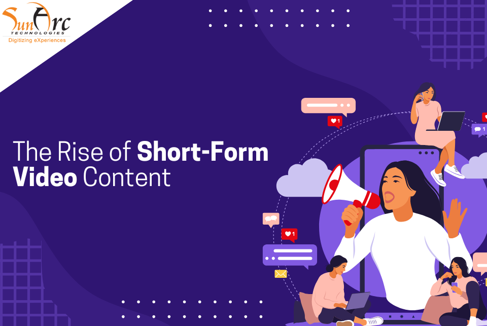 The Rise of Short-Form Video Content | SunArc Technologies The Rise of Short-Form Video Content