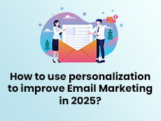 How to Use Personalization to Enhance Your Email Marketing in 2025?